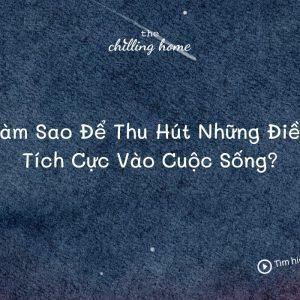 Làm sao để thu hút những điều tích cực vào cuộc sống?